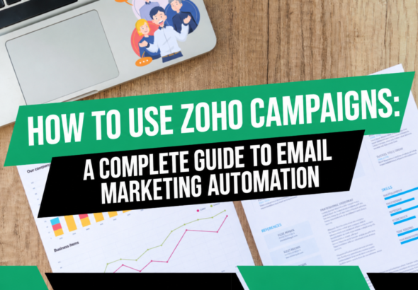How to Use Zoho Campaigns: A Complete Guide to Email Marketing Automation